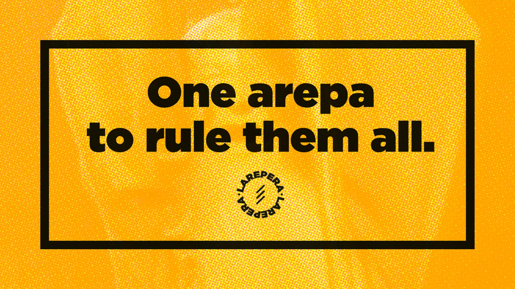 One arepa to rule them all